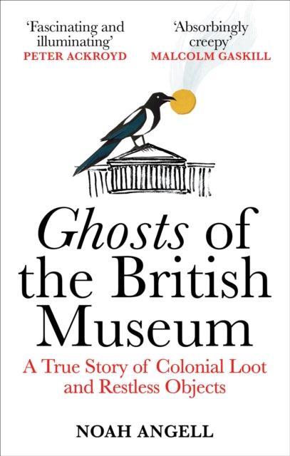Ghosts of the British Museum : A True Story of Colonial Loot and Restless Objects-9781800961357