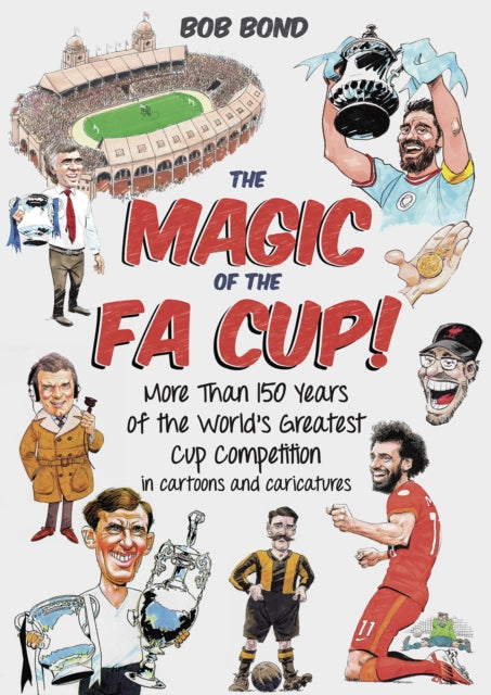 The Magic of the FA Cup! : More Than 150 Years of the World's Greatest Cup Competition-9781801506618
