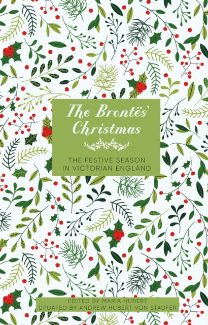 The Brontes' Christmas : The Festive Season in Victorian England-9781803997605