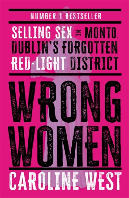 Wrong Women : Selling Sex in Monto, Dublin's Forgotten Red Light District  SHORTLISTED FOR THE IRISH BOOK AWARDS 2025-9781804187173