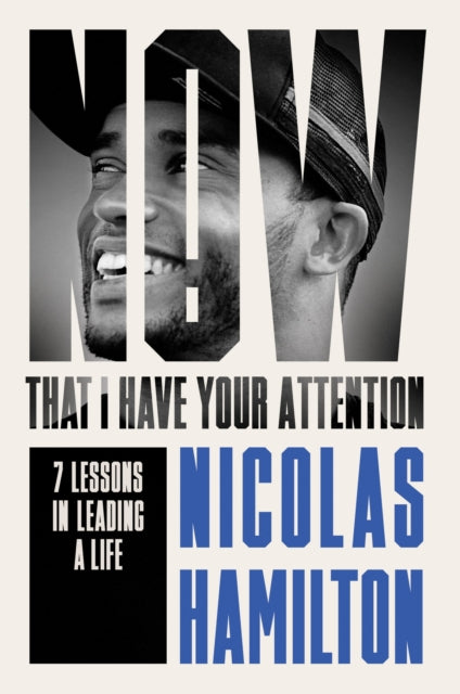 Now That I have Your Attention : 7 Lessons in Leading a Life Bigger Than They Expect-9781804191705