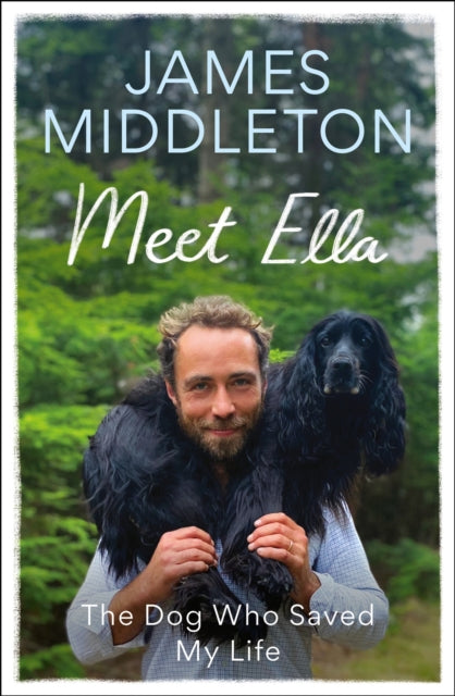 Meet Ella : The Dog Who Saved My Life: The Sunday Times Bestseller-9781804192504