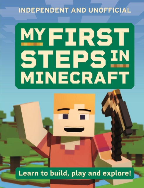 My First Steps in Minecraft : Learn to Build, Play and Explore!-9781804537305