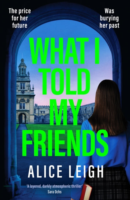 What I Told My Friends : An unmissable, gripping dark academia novel perfect for fans of When We Were Silent and The Four-9781835982556