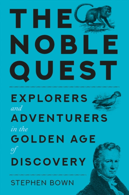 The Noble Quest : Explorers and Adventurers in a Golden Age of Scientific Discovery-9781837050482