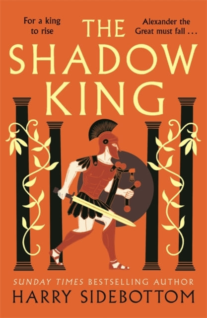 The Shadow King : The brand new 2023 historical epic about Alexander The Great from the Sunday Times bestseller-9781838777999