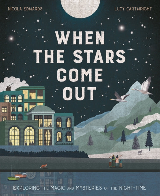 When the Stars Come Out : Exploring the Magic and Mysteries of the Night-Time-9781838915124