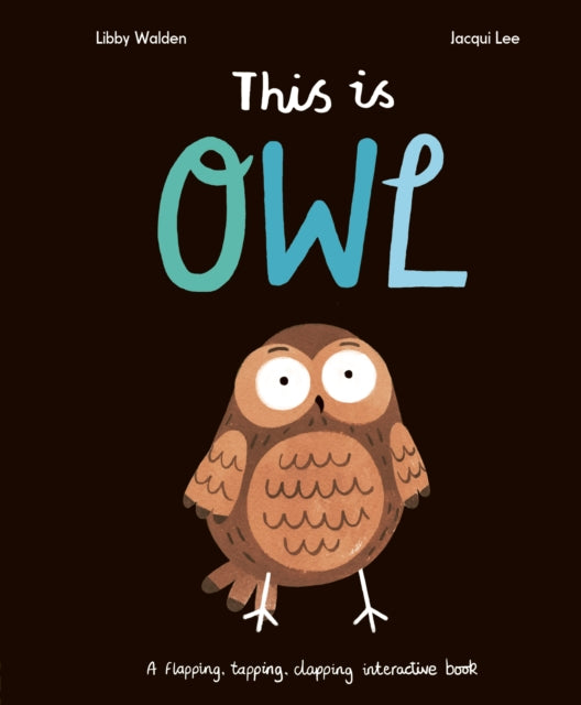 This Is Owl : A Flapping, Tapping, Clapping Interactive Book-9781838915520