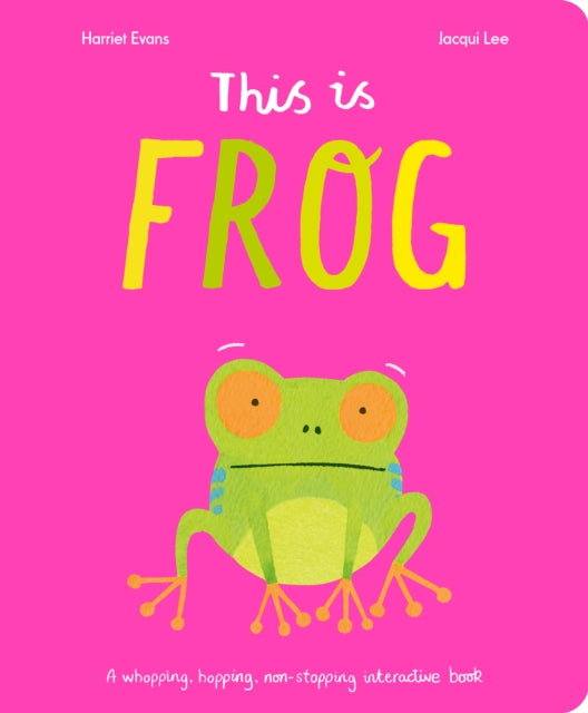 This Is Frog : A whopping, hopping, non-stopping interactive book-9781838916459