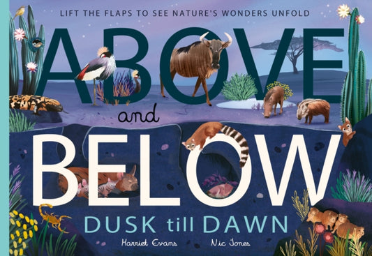 Above and Below: Dusk till Dawn : Lift the flaps to see nature's wonders unfold-9781838916480