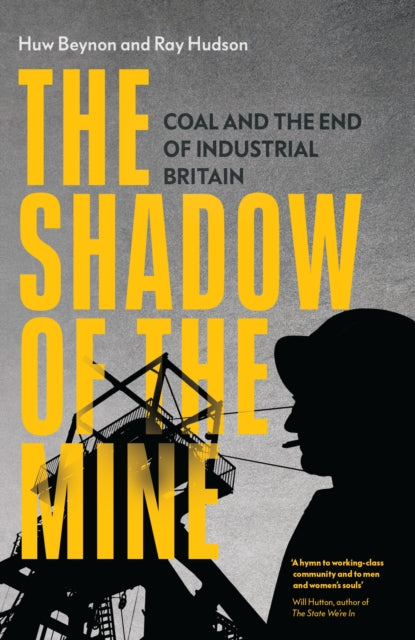 The Shadow of the Mine : Coal and the End of Industrial Britain-9781839767982