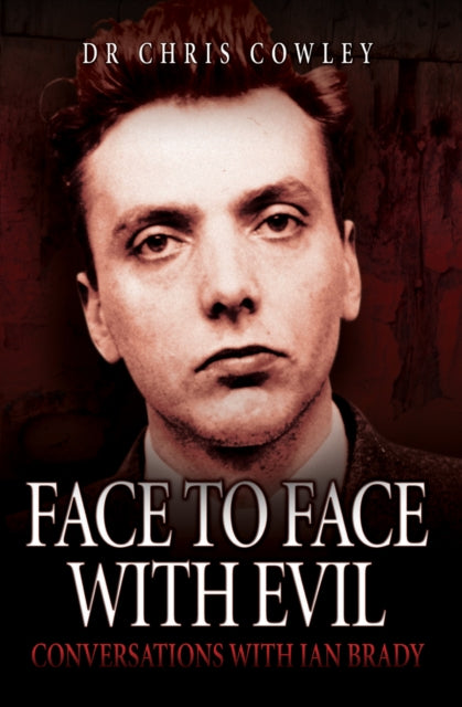 Face to Face with Evil : Conversations with Ian Brady-9781844549818