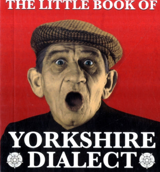 The Little Book of Yorkshire Dialect-9781855682573