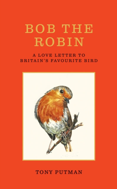 Bob the Robin : A love letter to Britain’s favourite bird-9781856755320