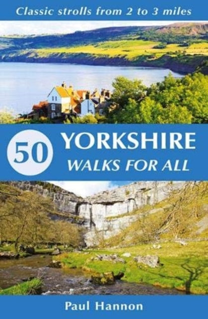 50 Yorkshire Walks for All : Classic strolls from 2 to 3 miles-9781907626302