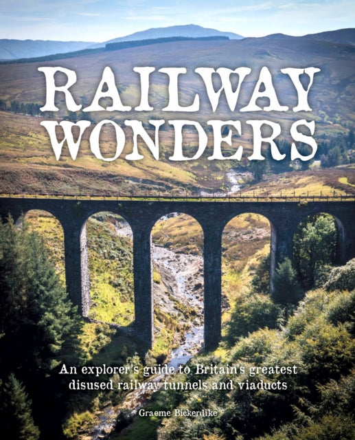 Railway Wonders : An Explorer's Guide to Britain's Greatest Disused Railway Tunnels and Viaducts-9781910636664