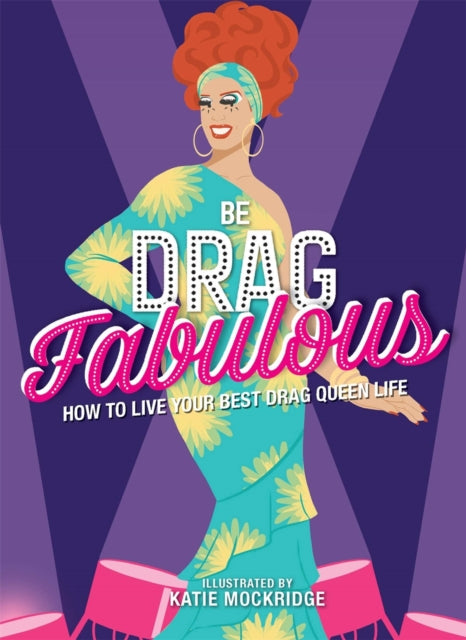 Be Drag Fabulous : How to Live Your Best Drag Queen Life-9781912785469