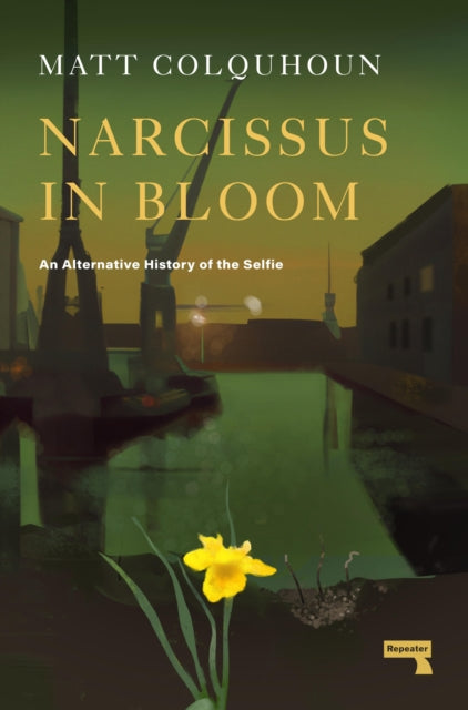 Narcissus in Bloom : An Alternative History of the Selfie-9781914420634