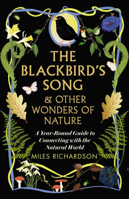 The Blackbird's Song & Other Wonders of Nature : A year-round guide to connecting with the natural world-9781915780256