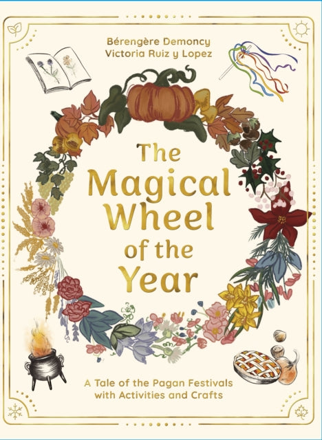 The Magical Wheel of the Year : A Tale of the Pagan Festivals with Activities & Rituals-9781917194099