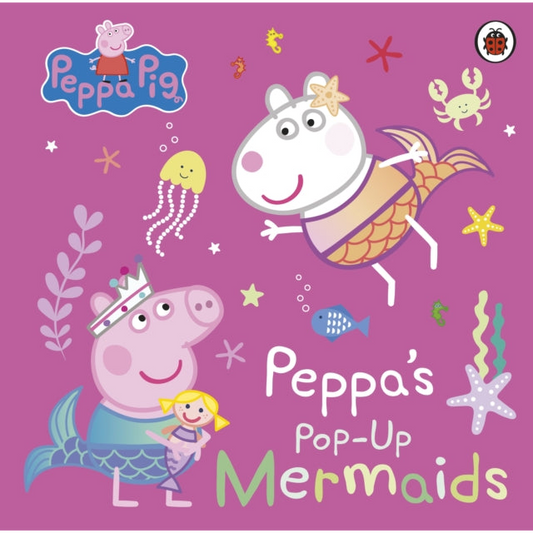 Peppa Pig: Peppa's Pop-Up Mermaids : A pop-up book