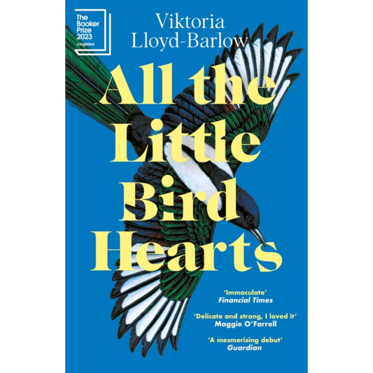 All the Little Bird-Hearts : Longlisted for the Booker Prize 2023