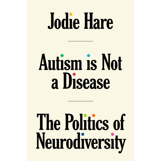Autism Is Not A Disease : The Politics of Neurodiversity