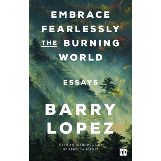 Embrace Fearlessly the Burning World : Essays