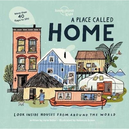 Lonely Planet Kids A Place Called Home : Look Inside Houses Around the World