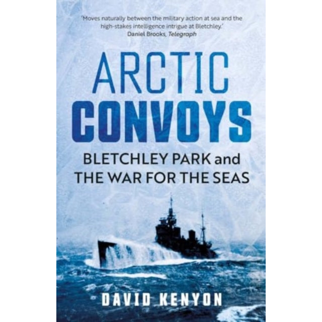 Arctic Convoys : Bletchley Park and the War for the Seas