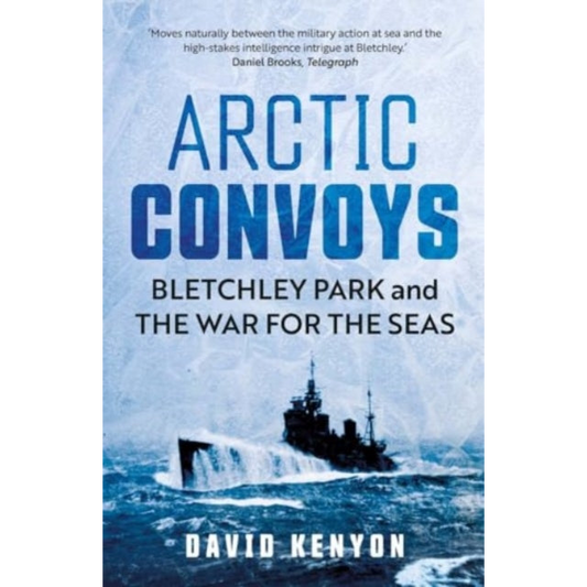 Arctic Convoys : Bletchley Park and the War for the Seas