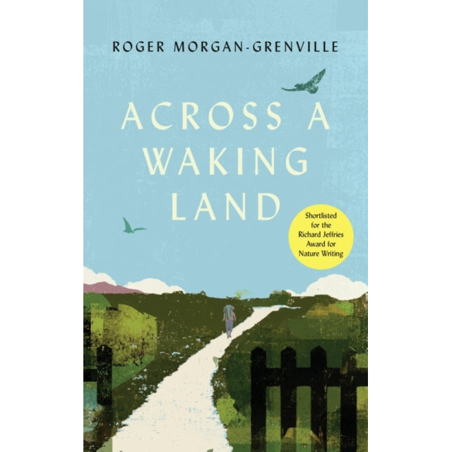 Across a Waking Land : A 1,000-Mile Walk Through a British Spring