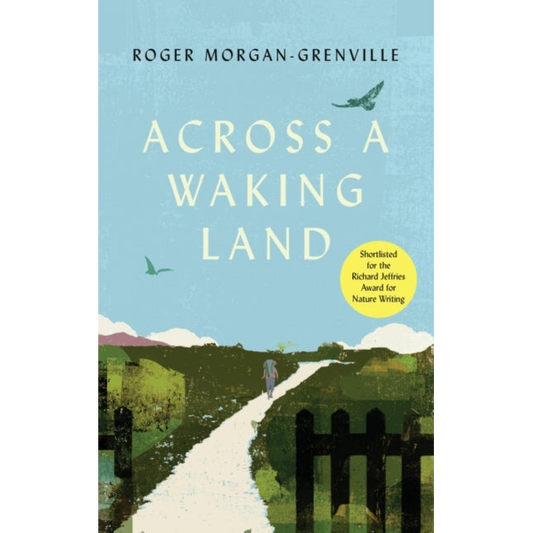 Across a Waking Land : A 1,000-Mile Walk Through a British Spring