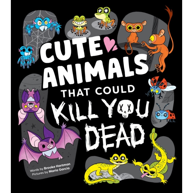 Cute Animals That Could Kill You Dead : An Adorable and Deadly Animal Facts Book for Kids