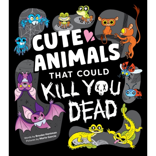 Cute Animals That Could Kill You Dead : An Adorable and Deadly Animal Facts Book for Kids