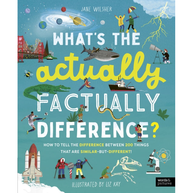What's the Actually Factually Difference? : How to tell the difference between over 150 things that are similar but different!