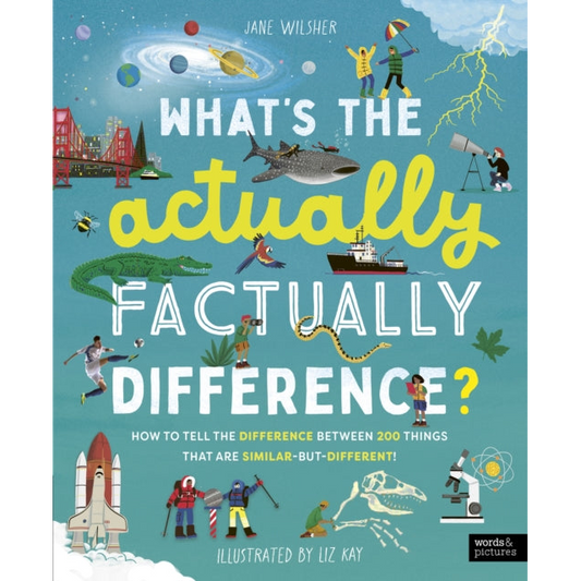 What's the Actually Factually Difference? : How to tell the difference between over 150 things that are similar but different!