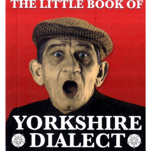 The Little Book of Yorkshire Dialect