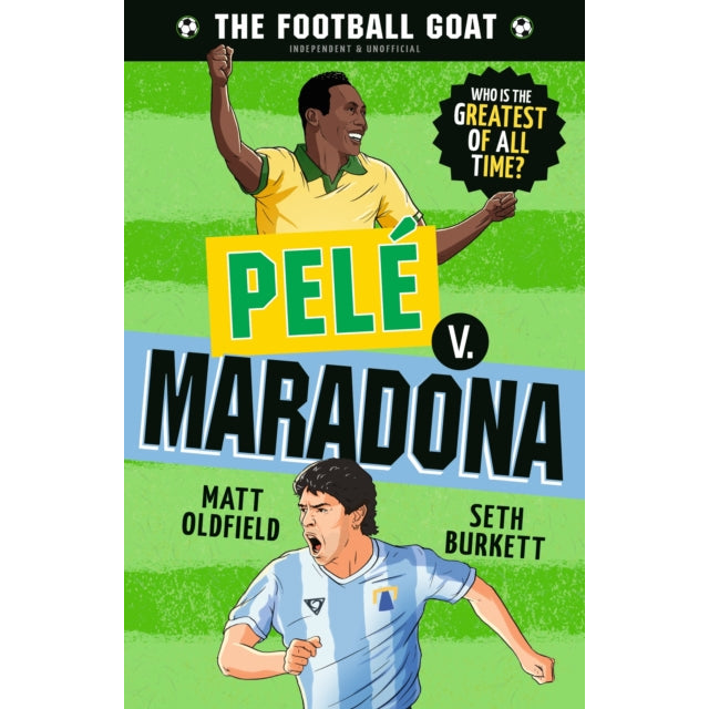 The Football GOAT: Pele v. Maradona : The greatest footballer of all time! The fun biography gift book for kids aged 7, 8, 9, 10, 11 - packed with stats & stories for boys and girls who love football