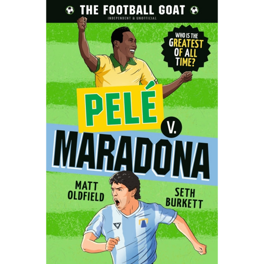 The Football GOAT: Pele v. Maradona : The greatest footballer of all time! The fun biography gift book for kids aged 7, 8, 9, 10, 11 - packed with stats & stories for boys and girls who love football