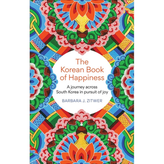 The Korean Book of Happiness : A journey across South Korea in pursuit of joy