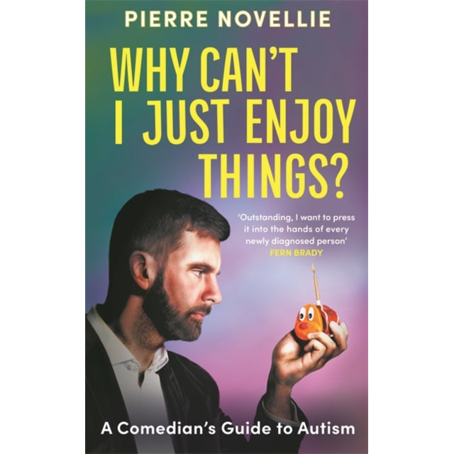 Why Can't I Just Enjoy Things? : A Comedian's Guide to Autism