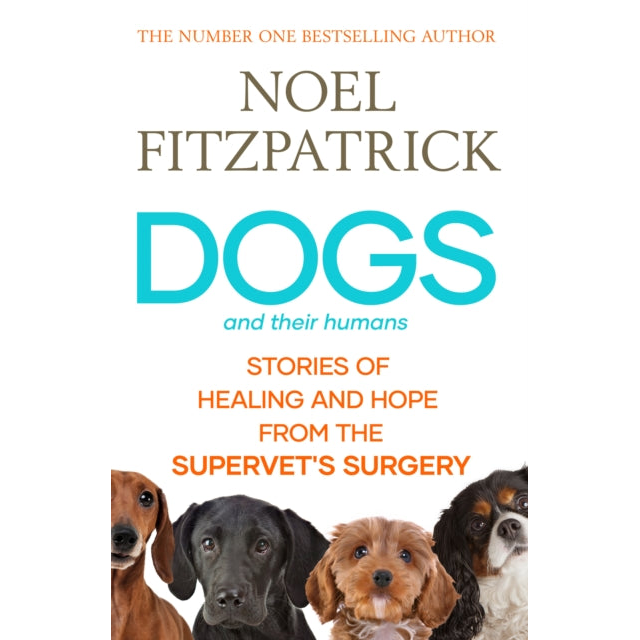 Dogs and Their Humans : Stories of Healing and Hope from the Supervet's Surgery