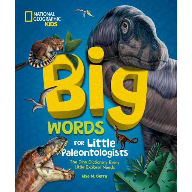 Big Words for Little Paleontologists : The Dino Dictionary Every Little Explorer Needs