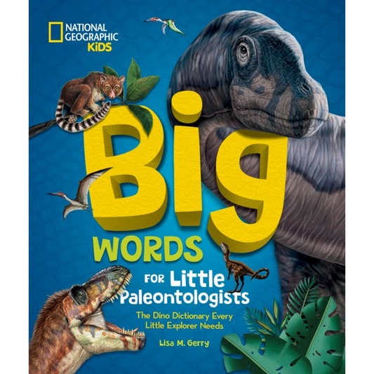 Big Words for Little Paleontologists : The Dino Dictionary Every Little Explorer Needs
