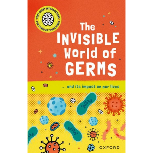 Very Short Introductions for Curious Young Minds: The Invisible World of Germs