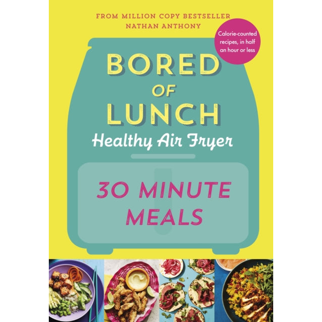 Bored of Lunch Healthy Air Fryer: 30 Minute Meals
