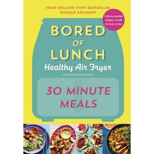 Bored of Lunch Healthy Air Fryer: 30 Minute Meals