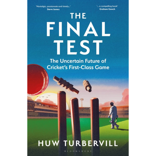 The Final Test : The Uncertain Future of Cricket’s  First-Class Game