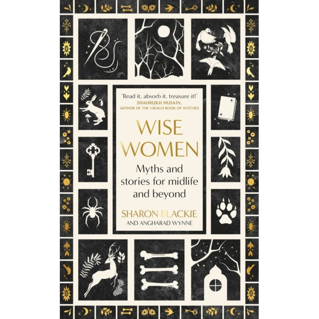 Wise Women : Myths and stories for midlife and beyond - 'Extra­ordinary ... beautifully and vividly retold stories' TLS